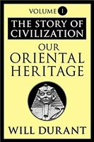 The Story of Civilization: Our Oriental Heritage
