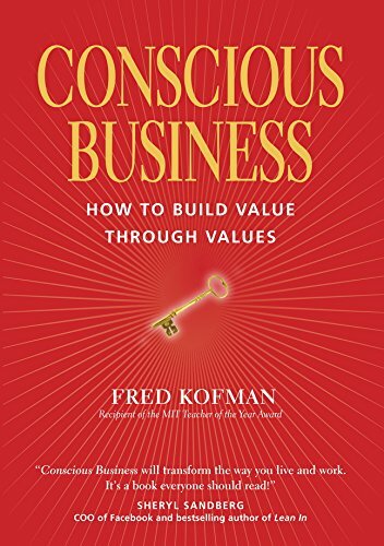 Conscious Business cover image - Conscious Business How to Build Value Through Values.jpg